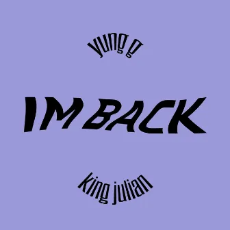 i'm back by yung g