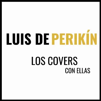 Los covers con ellas by Luis de Perikin