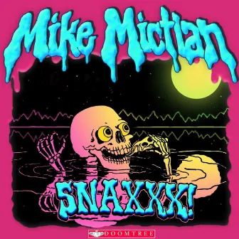 Snaxxx by Mike Mictlan