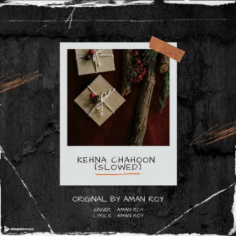 Kehna Chahoon (Slowed) by Aman Roy