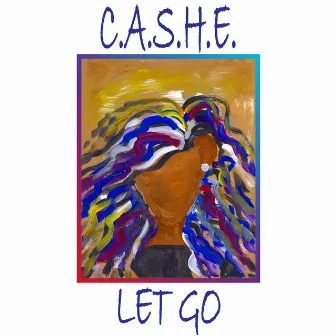 C.A.S.H.E. Let Go by Cashe