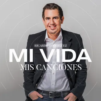 Mi Vida, Mis Canciones by Ricardo Rodriguez