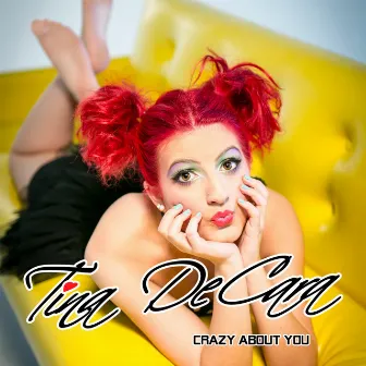 Crazy About You - Single by Tina DeCara