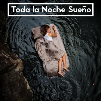 Toda la Noche Sueño - Colección de Sonidos de Agua Ambiental para un Sueño Profundo, Sonidos Relajantes de la Naturaleza, Paz Acuática, Regeneración Durante el Sueño by Academia de Música para Reducir el Estrés