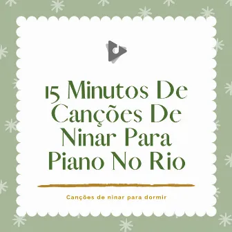 15 Minutos De Canções De Ninar Para Piano No Rio by Música Mágica para Bebês de Sono