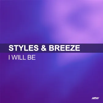 I Will Be by Styles & Breeze