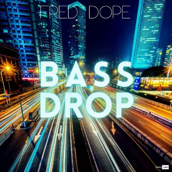 Bass Drop by Fred Dope