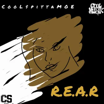 Real Eyez Alwayz Realize (REAR) by Cool Spitta MOE