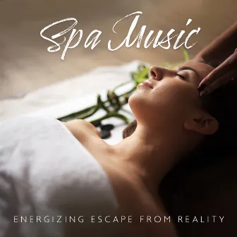 Spa Music: Energizing Escape from Reality - Relaxing Music, Healing Effect, Body Renewal, Mind Rest by Empire of Relaxation