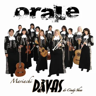 Orale' by Mariachi Divas de Cindy Shea