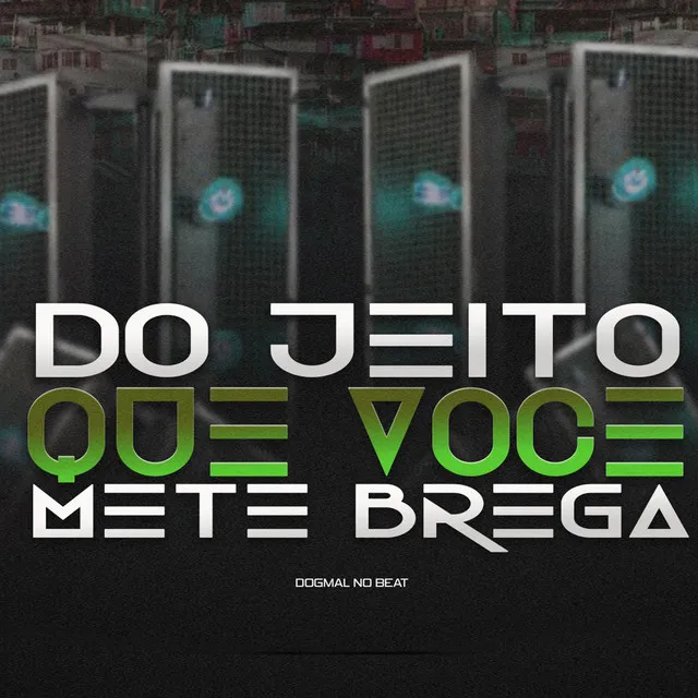 Do Jeito Que Você Mete Brega