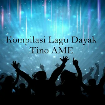 Kompilasi Lagu Dayak by Tino Ame