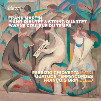 Frank Martin : Piano Quintet, Quartet, Pavane couleur du temps by Fabrizio Chiovetta