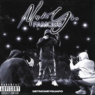 Make You Famous by GetMoneyGuapo