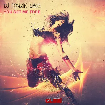 You Set Me Free by DJ Fonzie Ciaco