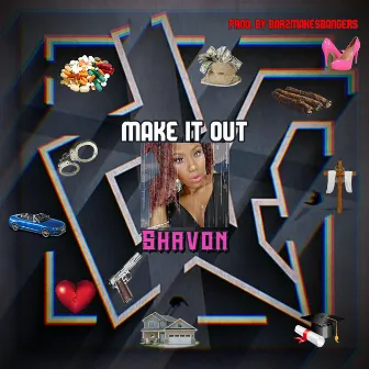 Make It Out by Shavon