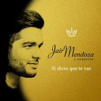 Si Dices Que Te Vas by Jair Mendoza