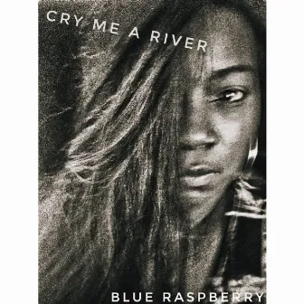 Cry Me a River Blues by Blue Raspberry