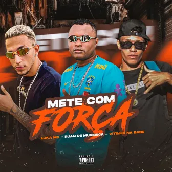 Mete Com Força by Luka Mc