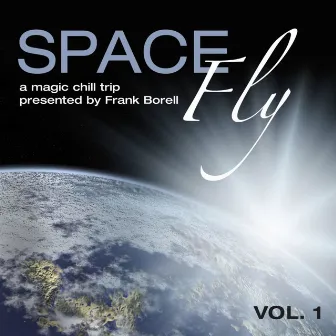 Space Fly, Vol. 1 - A Magic Chill Trip Presented by Frank Borell by Frank Borell