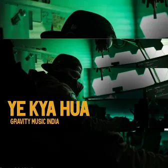 Ye Kya Hua by Gravity Music India