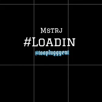 Loadin by Mstr J