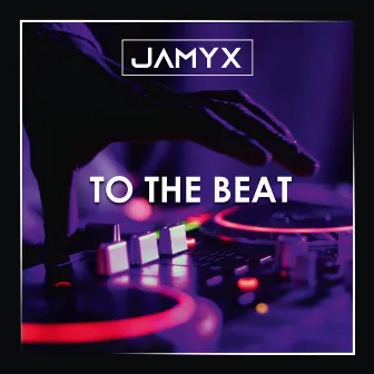 To the Beat by JAMYX