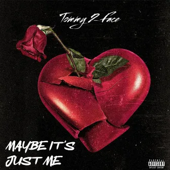 Maybe It's Just Me by Tommy 2 Face