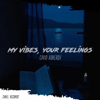 My Vibes, Your Feelings by Cavid Askerov