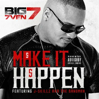 Make It Happen (feat. J Skillz da Bandman) by Big 7ven