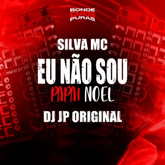 Eu Não Sou Papai Noel by DJ Jp Original