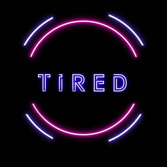 Tired