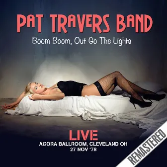 Boom Boom, Out Go the Lights - Live: Agora Ballroom, Cleveland OH 27 Nov '78 (Remastered) by Pat Travers Band