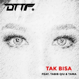 Tak Bisa by D.T.T.F