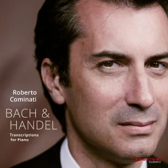 Bach & Handel: Transcriptions for Piano by Roberto Cominati