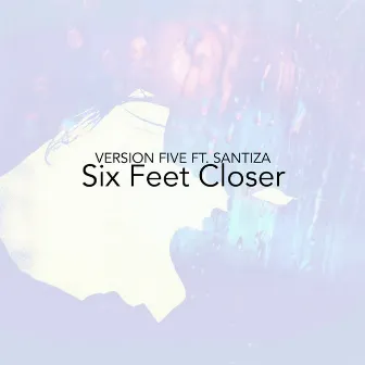 Six Feet Closer by Version Five