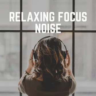 Relaxing Focus Noise by Vacuum Cleaner White Noise