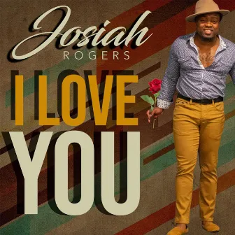 I Love You by Josiah Rogers