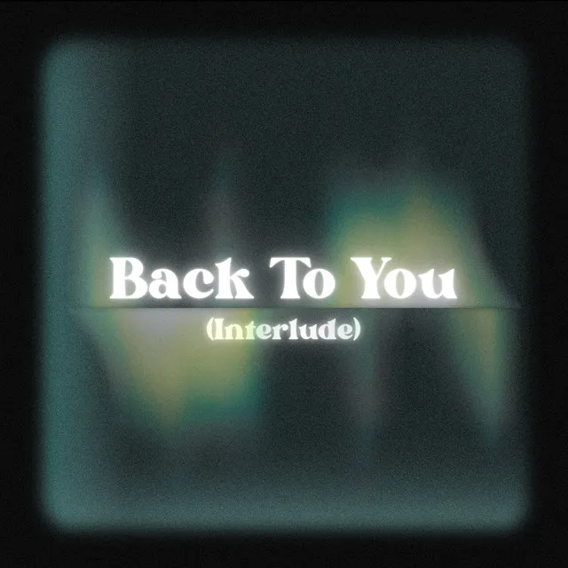 Back To You (Interlude)