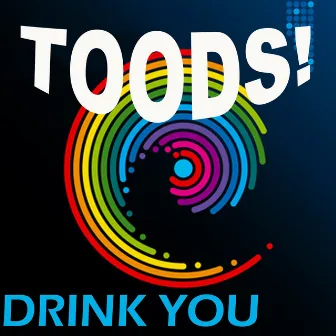 Drink You (Original Mix) by Toods!