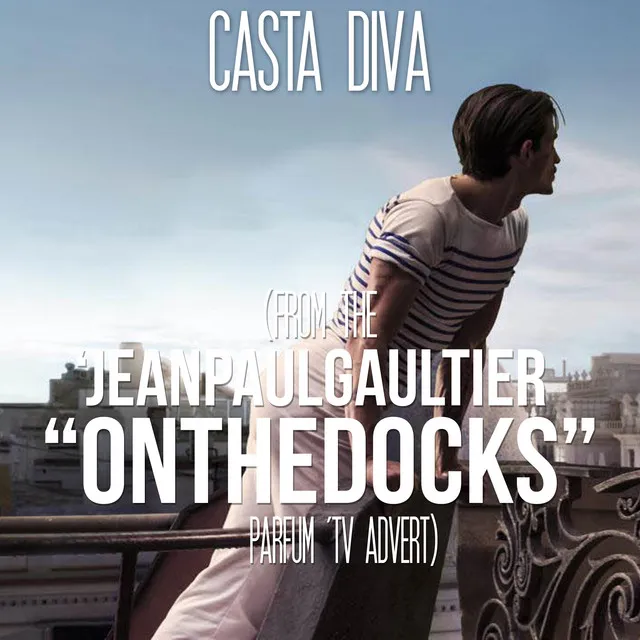 Casta Diva (from the 'Jean Paul Gaultier "On The Docks" Parfum' TV Advert)