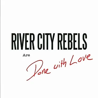 Done with Love by River City Rebels