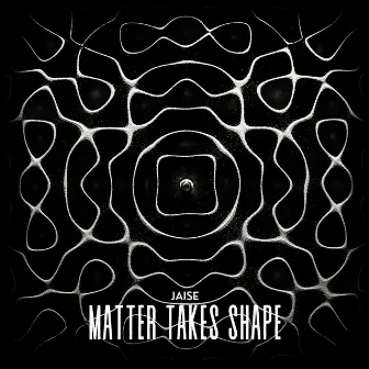 Matter Takes Shape EP by Jaise