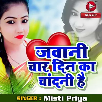 Jawani Chaar Din Ki Chandai Hai - Single by Misti Priya