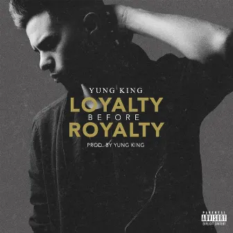 Loyalty Before Royalty by Yung King