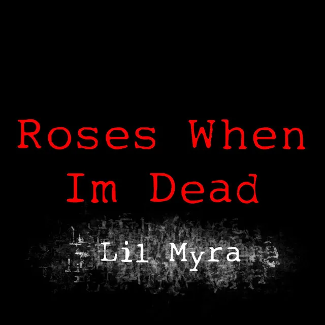 Roses When I'm Dead