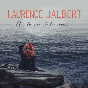 À la vie, à la mer by Laurence Jalbert