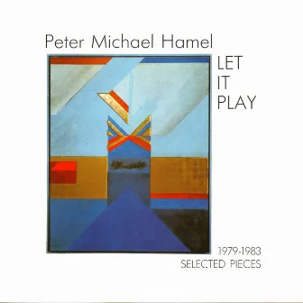 Hamel: Let It Play, Selected Pieces 1979-1983 by Peter Michael Hamel