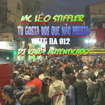 TU GOSTA DOS QUE NÃO PRESTA by Mc Léo Stiffler