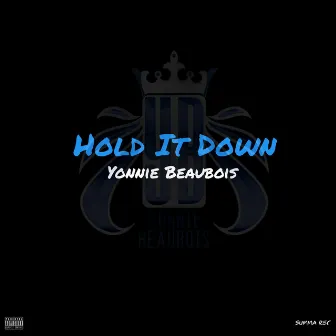 Hold It Down by Yonnie Beaubois